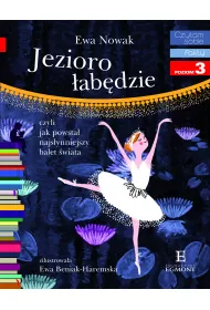 Jezioro �ab�dzie, czyli jak powsta� najs�ynniejszy balet �wiata. Czytam sobie. Poziom 3