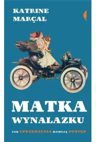 Matka wynalazku. Jak uprzedzenia hamuj� post�p