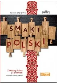 Smaki Polski. Zwiedzaj Polsk� ze smakiem.Przewodnik kulinarny po Polsce. Robert St�powski ROSTER