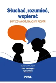 S�ucha�, rozumie�, wspiera�. Skuteczna komunikacja w pediatrii
