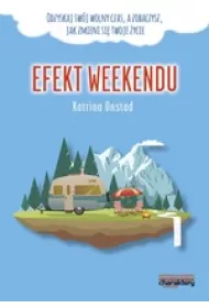 Efekt weekendu. D�ugotrwa�e korzy�ci, jakie przynosi nam wolny czas i zmierzenie si� z kultem pracy