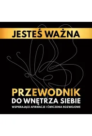Jeste� wa�na. Przewodnik do wn�trza siebie. Wspieraj�ce afirmacje i �wiczenia rozwojowe