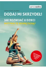 Dodaj mi skrzyde! Jak rozwija u dzieci motywacj wewntrzn?