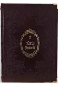 A New Herball. A new Herball, wherin are conteyned the names of Herbes in Greke, Latin, Englysh, Duch Frenche, and in the Potecaries and Herbaries Latin, with the properties degrees and naturall places