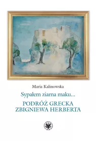 Sypa�em ziarna maku… Podr� grecka Zbigniewa Herberta
