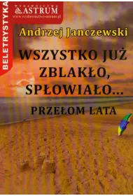 Wszystko ju� zblak�o, sp�owia�o...
