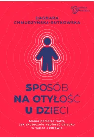 Spos�b na oty�o�� u dzieci. Mama Pediatra radzi, jak skutecznie wspiera� dziecko w walce o zdrowie