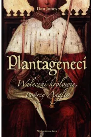 Plantageneci. Waleczni kr�lowie, tw�rcy Anglii