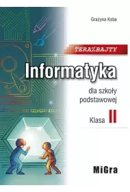 Teraz bajty. Klasa 2. Informatyka dla szkoy podstawowej