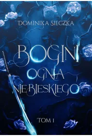 Bogini ognia niebieskiego. Bogini. Tom 1