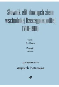 S�ownik elit dawnych ziem wschodniej Rzeczypospolitej 1701&ndash;1900. Tom 1. Zeszyt 1
