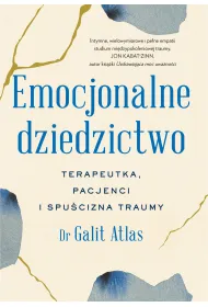 Emocjonalne dziedzictwo. Terapeutka, pacjenci i spu�cizna traumy