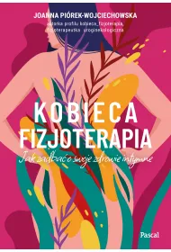 Kobieca fizjoterapia. Jak zadba� o swoje zdrowie intymne