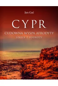 Cypr. Cudowna wyspa Afrodyty. Szkice z podr�y