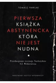 Pierwsza ksi��ka abstynencka, kt�ra nie jest nudna. Przedwojenne recenzje Narkotyk�w S.I.Witkiewicza