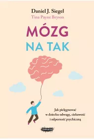 Mzg na tak. Jak pielgnowa w dziecku odwag, ciekawo i odporno psychiczn