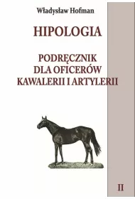Hipologia. Podr�cznik dla oficer�w kawalerii i artylerii. Tom 2