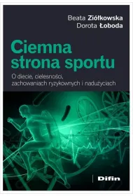 Ciemna strona sportu. O diecie, cielesno�ci, zachowaniach ryzykownych i nadu�yciach