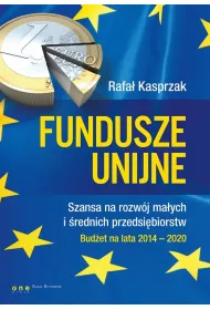 Fundusze unijne. Szansa na rozw�j ma�ych i �rednich przedsi�biorstw. Bud�et na lata 2014-2020