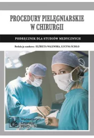 Procedury piel�gniarskie w chirurgii. Podr�cznik dla studi�w medycznych