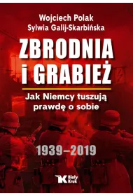 Zbrodnia i grabie�. Jak Niemcy tuszuj� prawd� o sobie 1939 &ndash; 2019 (wydanie 2024)