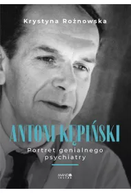 Antoni K�pi�ski. Portret genialnego psychiatry