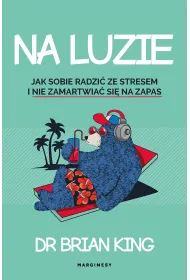 Na luzie. Jak radzi� sobie ze stresem i nie martwi� si� na zapas
