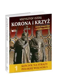 Ko�ci� na stra�y polskiej wolno�ci 1. Korona i Krzy�. Czas Piast�w i Jagiellon�w