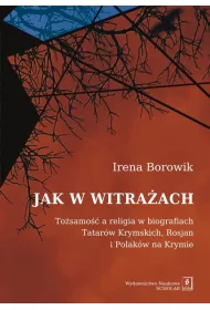 Jak w witra�ach. To�amo�� a religia w biografiach Tatar�w Krymskich, Rosjan i Polak�w na Krymie