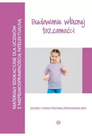 Budowanie w�asnej to�samo�ci. Materia�y edukacyjne dla uczni�w z niepe�nosprawno�ci� intelektualn�