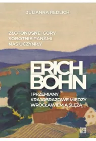 Z�otono�ne G�ry Sobotnie panami nas uczyni�y. Erich Bohn i przemiany krajobrazowe mi�dzy Wroc�awiem a �l꿱