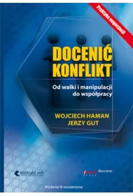 Doceni� konflikt. Od walki i manipulacji do wsp�pracy