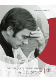 Father Jerzy Popie�uszko. A Life Story wer. angielska