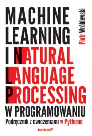 Machine learning i natural language processing w programowaniu. Podr�cznik z �wiczeniami w Pythonie