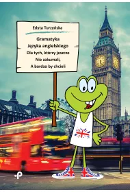 Gramatyka j�zyka angielskiego dla tych, kt�rzy jeszcze nie zakumali, a bardzo by chcieli