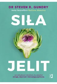 Si�a jelit. Jak odbudowa� mikrobiom, by odzyska� energi�, odporno�� i r�wnowag� psychiczn�
