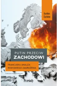 Putin przeciw Zachodowi. Francuska analiza rosyjskiego zagro�enia