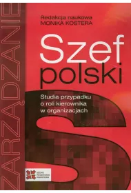 Szef polski. Studia przypadku o roli kierownika w organizacjach