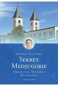 Sekret Medjugorie. Objawienia. Historia. �wiadectwa