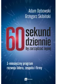 60 sekund dziennie, by zarz�dza� lepiej. 3-miesi�czny program rozwoju lidera, zespo�u i firmy