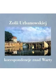 Zofii Urbanowskiej korespondencje znad Warty