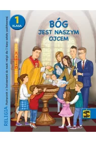 Bg jest naszym Ojcem. Podrcznik z wiczeniami do nauki religii dla I klasy szkoy podstawowej