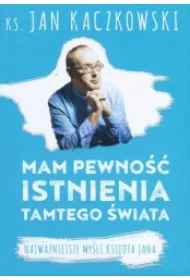 Mam pewno�� istnienia tamtego �wiata