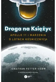 Droga na Ksi�yc. Apollo 11 i marzenia o lotach kosmicznych
