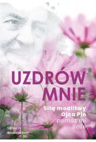 Uzdr�w mnie. Si�� modlitwy Ojca Pio -pom� mi Bo�e (pocket)