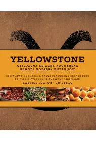 Yellowstone. Oficjalna ksi��ka kucharska rodziny Dutton�w