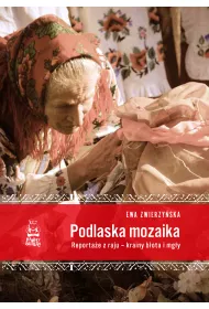Podlaska mozaika. Reporta�e z raju - krainy b�ota i mg�y