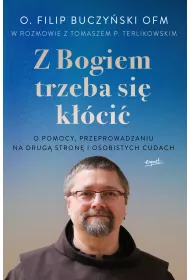 Z Bogiem trzeba si� k��ci�. O pomocy, przeprowadzaniu na drug� stron� i osobistych cudach