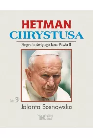 Hetman Chrystusa. Biografia �w. Jana Paw�a II. Tom 3