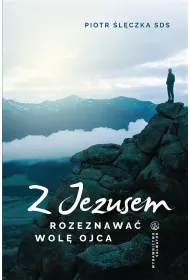 Z Jezusem rozeznawa� wol� Ojca